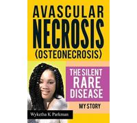 Wyketha K Parkm Avascular Necrosis (Osteonecrosis) The Silent Rare D (Tascabile)