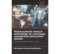 Wykorzystanie nowych technologii do cyfrowego zarządzania łańcuchem dostaw: Sztuczna inteligencja, blockchain i nie tylko
