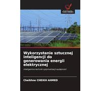 Wykorzystanie sztucznej inteligencji do generowania energii elektrycznej: Inteligentne techniki optymalizacji wydajno¿ci
