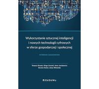Wykorzystanie sztucznej inteligencji i nowych technologii cyfrowych w sferze gospodarczej i społecznej: Wybrane zagadnienia