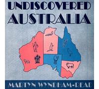 WYNDHAM READ, MARTYN - UNDISCOVERED AUSTRALIA