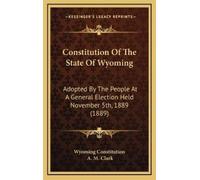 Wyoming Constitution A M Cl Constitution Of The State Of Wyom (Copertina rigida)