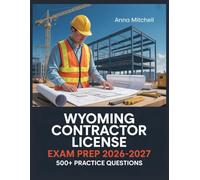 Wyoming Contractor License Exam Prep 2026-2027: 500+ Practice Questions with Complete Answer Keys, Detailed Explanations, and Content Review