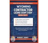 WYOMING CONTRACTOR LICENSE EXAM STUDY 2026/2027: A fully comprehensive resource featuring 400+ exam-style questions and practical strategies to help you confidently achieve a first-attempt pass.
