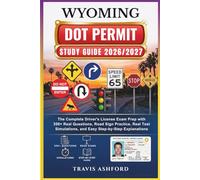WYOMING DOT PERMIT STUDY GUIDE 2026/2027: The Complete Driver’s License Exam Prep with 350+ Real Questions, Road Sign Practice, Real Test Simulations, and Easy Step-by-Step Explanations