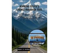 Wyoming driver's license handbook 2025: Comprehensive Guide with the Latest Wyoming Driving Laws, Road Signs, and Practice Tests to Ace Your DMV Permit and License Exam in 2025