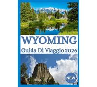 WYOMING GUIDA DI VIAGGIO 2026