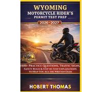 WYOMING MOTORCYCLE RIDER S PERMIT TEST PREP 2026/2027: 1500+ Practice Questions, Traffic Signs, Safety Rules & Step-by-Step Explanations to Help You Ace the Written Exam