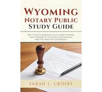 Wyoming Notary Public Study Guide: 100+ Practice Questions, Full-Length Practice Tests & Ready-to-Use Notary Templates to Help You Pass with Confidence