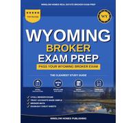 Wyoming Real Estate Broker Exam Prep: The Step-by-Step Study Guide to Pass Your Wyoming Broker Exam on the First Try, With Practice Tests, Broker Math, and Broker Law Made Easy
