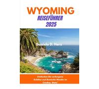 Wyoming-Reiseführer 2025: Entdecken Sie verborgene Schätze und ikonische Wunder im Cowboy State“