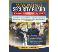 WYOMING SECURITY GUARD EXAM PREP 2026/2027: Master Core Responsibilities, Learn Key Regulations, Handle Real-World Scenarios, and Prepare with 1000+ Practice Questions and Full-Length Mock