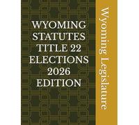 WYOMING STATUTES TITLE 22 ELECTIONS 2026 EDITION
