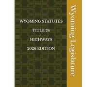 WYOMING STATUTES TITLE 24 HIGHWAYS 2026 EDITION