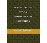 WYOMING STATUTES TITLE 31 MOTOR VEHICLES 2026 EDITION