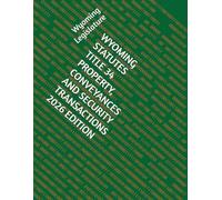 WYOMING STATUTES TITLE 34 PROPERTY, CONVEYANCES AND SECURITY TRANSACTIONS 2026 EDITION