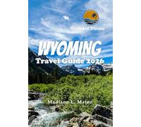 WYOMING TRAVEL GUIDE 2026: Explore Hidden Gems, Top Attractions, and Essential Tips for an Unforgettable Sunshine State Vacation