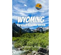 WYOMING TRAVEL GUIDE 2026: Explore Hidden Gems, Top Attractions, and Essential Tips for an Unforgettable Sunshine State Vacation