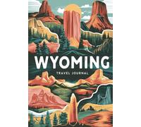Wyoming Travel Journal: 100 Prompts to Write, Sketch, Place Photos & Collect Equality State Memories