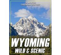 Wyoming Wild & Scenic Calendar 2026 - 2027: From January 2026 to December 2027 This Planner Keeps You Focused and Ready