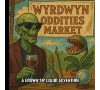 Wyrdwyn Oddities Market: A Spooky and Cheeky Adult Coloring Book of Haunted Vendors and Macabre Stalls: Color eerie market stalls, creepy creatures, ... gothic fantasy coloring adventure for adults.