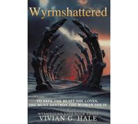 Wyrmshattered: To save the beast she loves, she must destroy the woman she is: 3