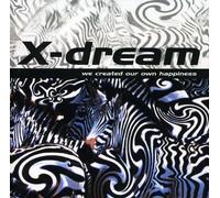 X Dream - We Created Our Own Happiness