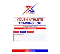 X-Factor Youth Athlete Training Log: Football Performance Edition: Book 1 of the X Factor Athlete Series