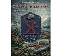 X° Flottiglia MAS. Storia dei reparti terrestri e navali. 1943-1945