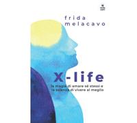 X-life: la magia di amare sé stessi e la scienza di vivere al meglio: Guida alla meditazione, alla consapevolezza e al pensiero positivo per una mente più chiara, meno stress e una vita migliore