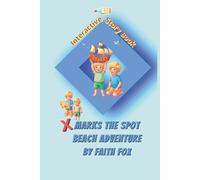X Marks the Spot Beach Adventure - Interactive Story Book: A Heartfelt Treasure Hunt: Teaching Bravery and Responsibility through Puzzles, Jokes, Mazes, and Seaside Fun
