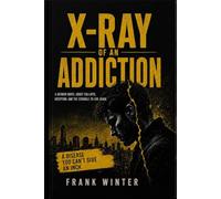 X-Ray of an Addiction: Inside the Mind of an Addict