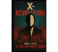 X - Revolution: Book 1 in the X - For The People series.