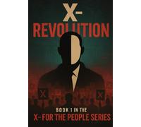 X - Revolution: Book 1 in the X - For The People series.