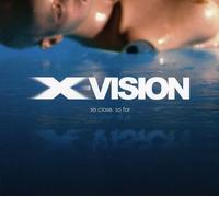 X Vision - So Close So Far