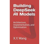 X Y Wang Building DeepSeek AI Models (Tascabile)