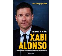Xabi Alonso: La Elegancia De Un Líder/ the Elegance of a Leader