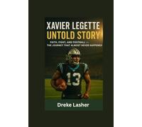 XAIVER LEGTTE UNTOLD STORY: Faith, Fight, and Football - The Journey That Almost Never Happened