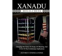 XANADU HOLO-CHESS: Changing The Game: Its Scope, Its Meaning, And A Few Of The Evolutionary Implications