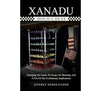 XANADU HOLO-CHESS: Changing The Game: Its Scope, Its Meaning, And A Few Of The Evolutionary Implications