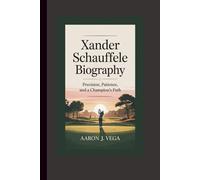 XANDER SCHAUFFELE BIOGRAPHY: Precision, Patience, and a Champion’s Path
