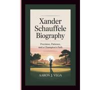 XANDER SCHAUFFELE BIOGRAPHY: Precision, Patience, and a Champion’s Path
