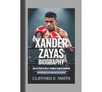 XANDER ZAYAS BIOGRAPHY: Rise of Puerto Rico’s Youngest World Champion - Undefeated, Unstoppable, and Just 22