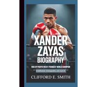 XANDER ZAYAS BIOGRAPHY: Rise of Puerto Rico’s Youngest World Champion - Undefeated, Unstoppable, and Just 22