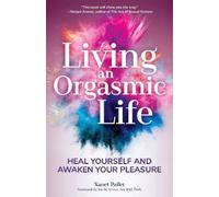 Xanet Pailet Living An Orgasmic Life (Tascabile)