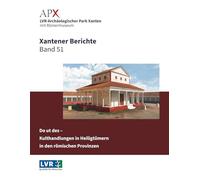 Xantener Berichte Band 51: Do ut des - Kulthandlungen in Heiligtümern in den römischen Provinzen. Beiträge zur internationalen Tagung im LVR-Archäologischen Park Xanten 8.-9. November 2023