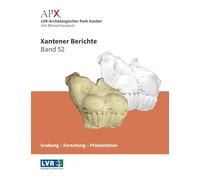 Xantener Berichte Band 52: Grabung - Forschung - Präsentation