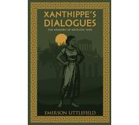 Xanthippe's Dialogues: The Memoirs of Socrates' Wife: 3