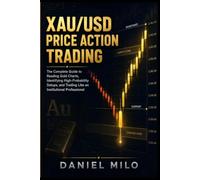XAU/USD Price Action Trading: The Complete Guide to Reading Gold Charts, Identifying High-Probability Setups, and Trading Like an Institutional Professional