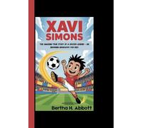 XAVI SIMONS: The Amazing True Story Of A Soccer Legend - An Inspiring Biography For Kids